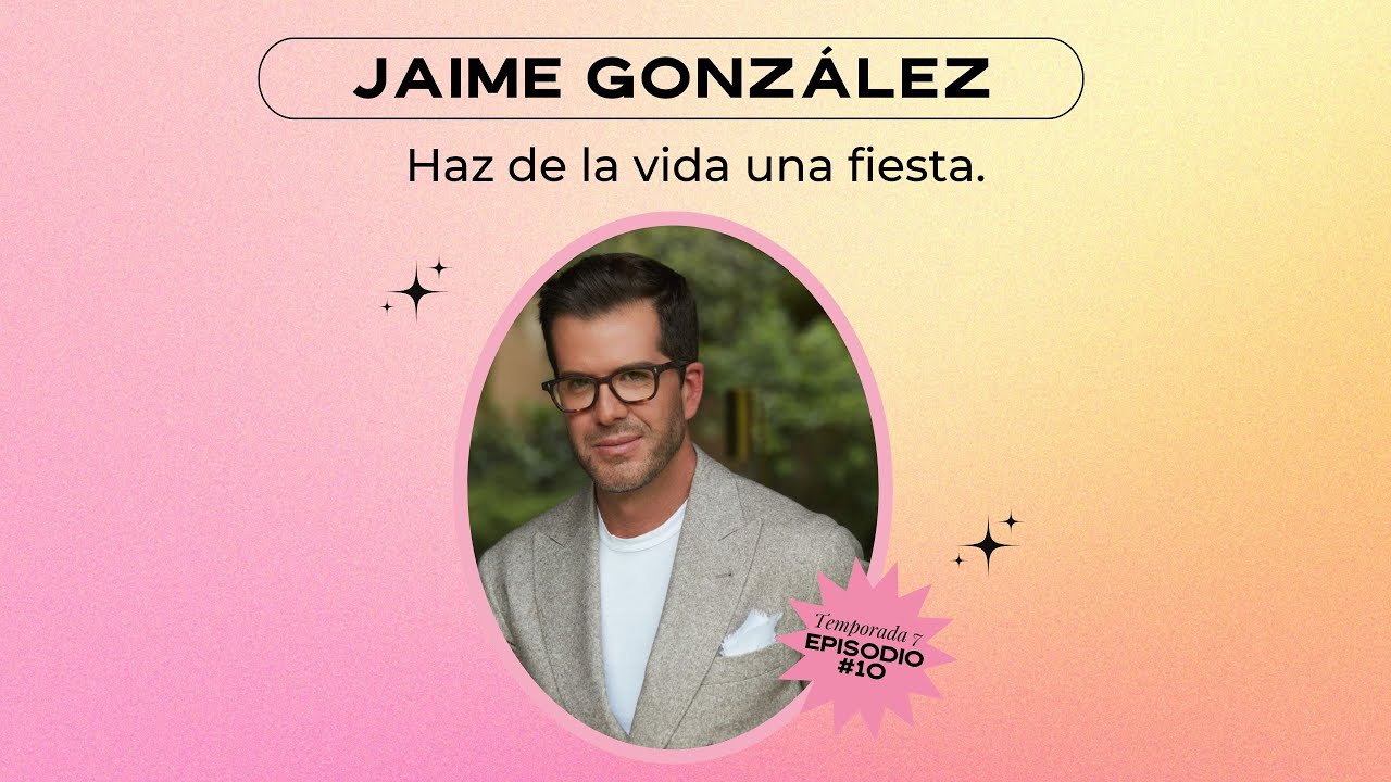 Haz de la vida una fiesta - Jaime González E10 - T7
