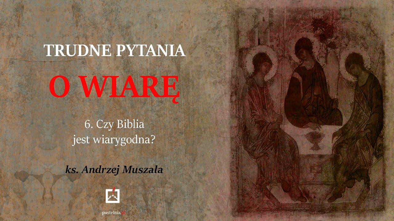 ks. Andrzej Muszala- 6. Czy Biblia jest wiarygodna?