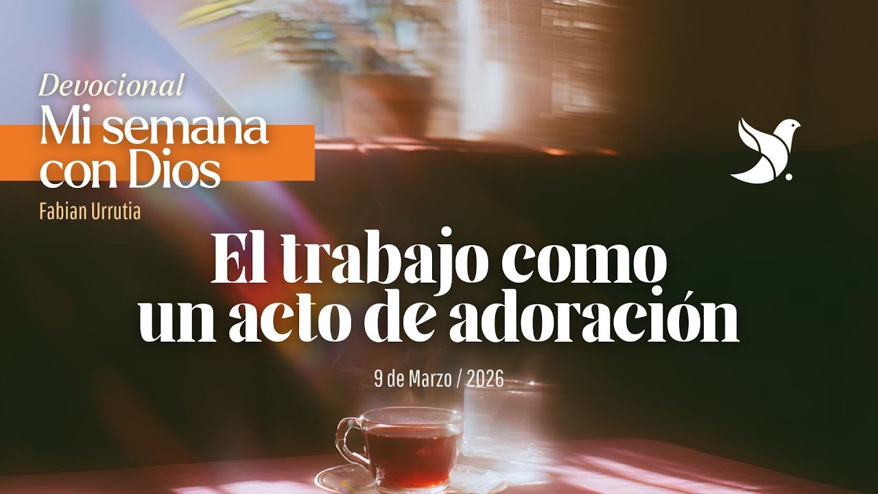 Devocional mi semana con Dios: El trabajo como un acto de adoración | IDEAHHMM