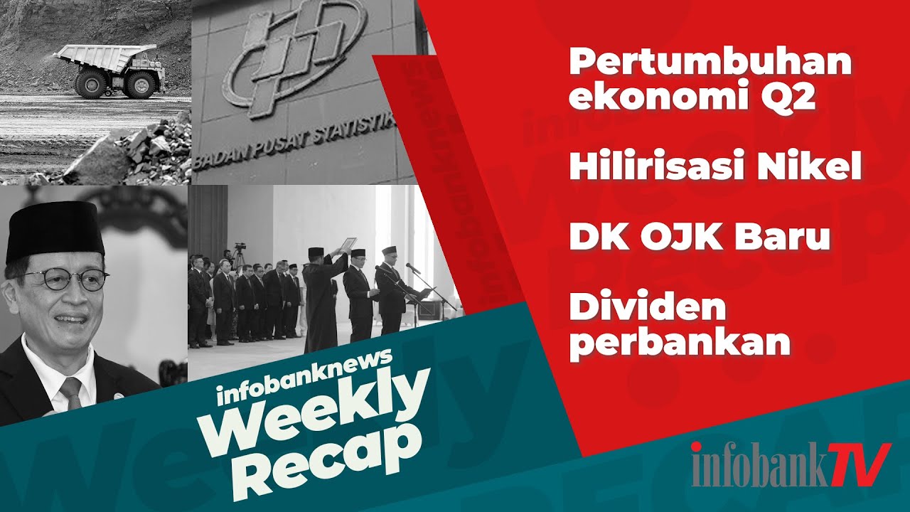 INFOBANKNEWS WEEKLY RECAP :  PELANTIKAN DK OJK BARU, PROFILNYA?, HILIRISASI NIKEL UNTUNGKAN SIAPA?