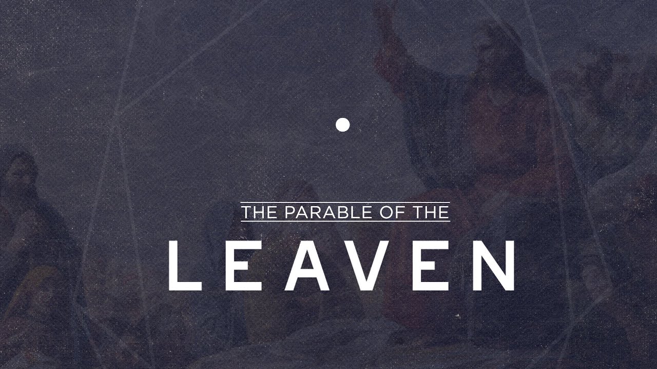 The Parable of The Leaven - Matthew 13:33-35