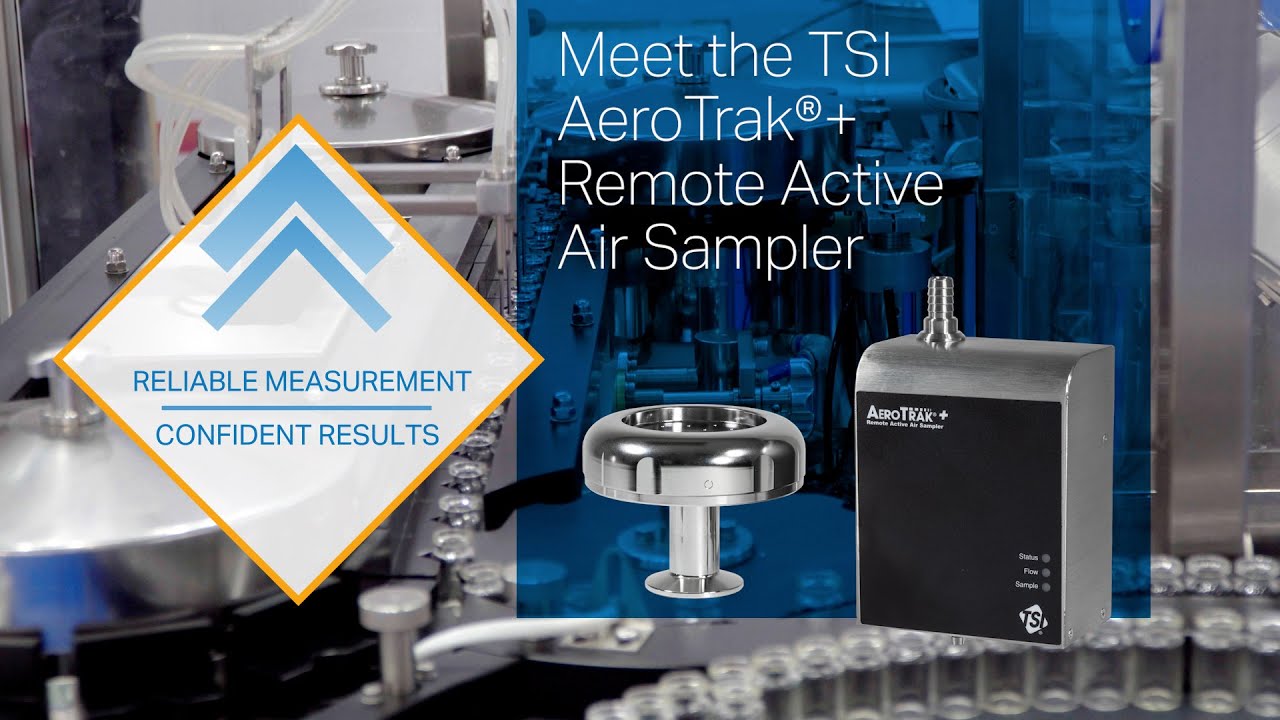 Fit for Purpose — TSI AeroTrak®+ Remote Active Air Sampler for Aseptic Manufacturing Environments