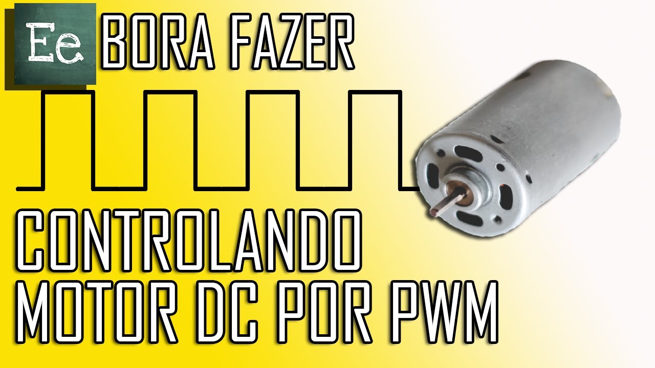 [E][e] - Controle de motor DC por PWM | Bora fazer - #06