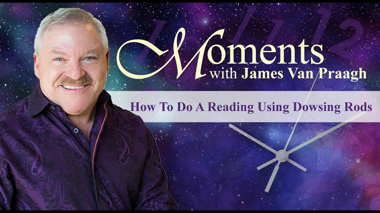 How To Do A Reading Using Dowsing Rods With James Van Praagh
