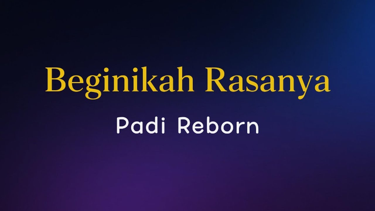 Padi Reborn - Beginikah Rasanya  (Lirik Lagu)