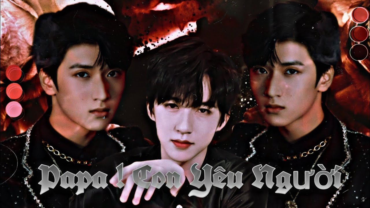 Oneshort x Tường Lâm [Papa! Con Yêu Người] | ~Mẫn Nghi~