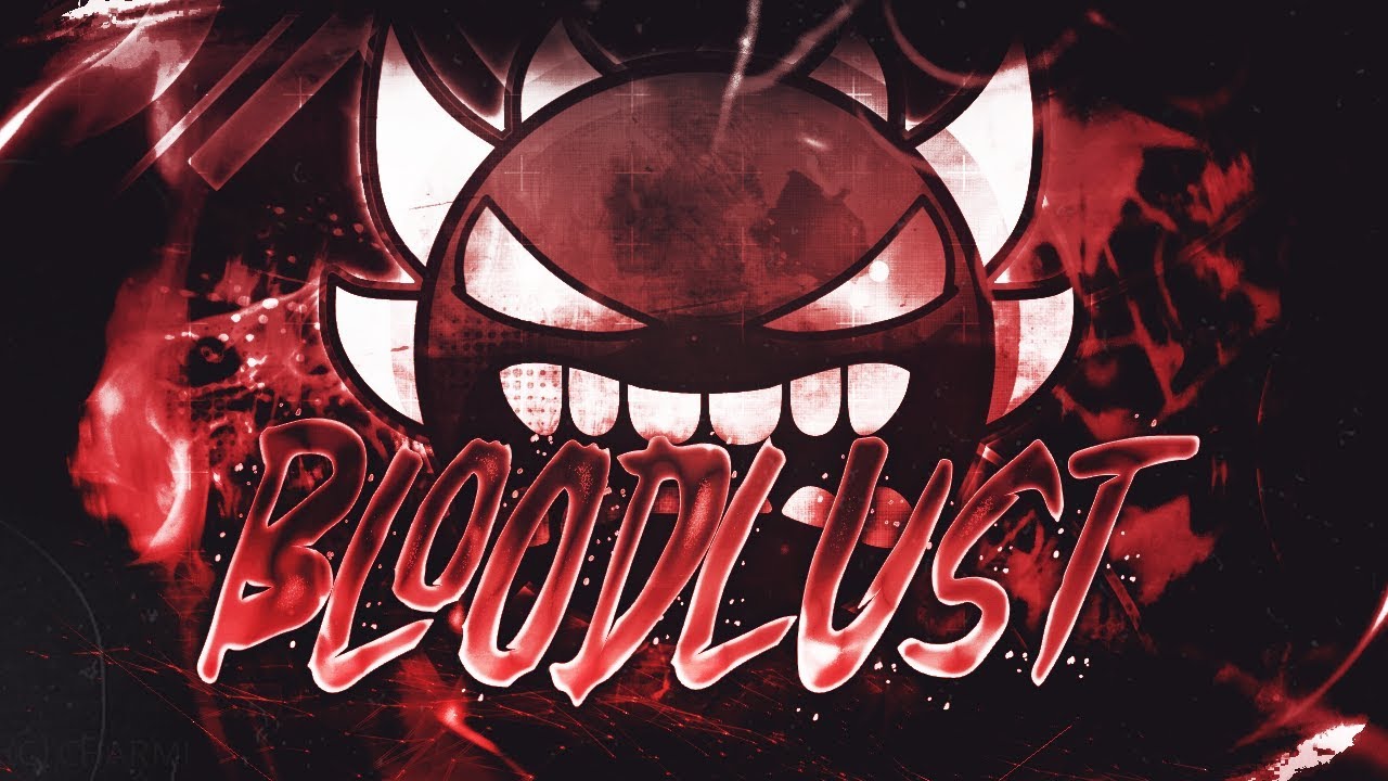 BLOODLUST 100% [EXTREME DEMON] BY MANIX648 & MORE | Geometry Dash
