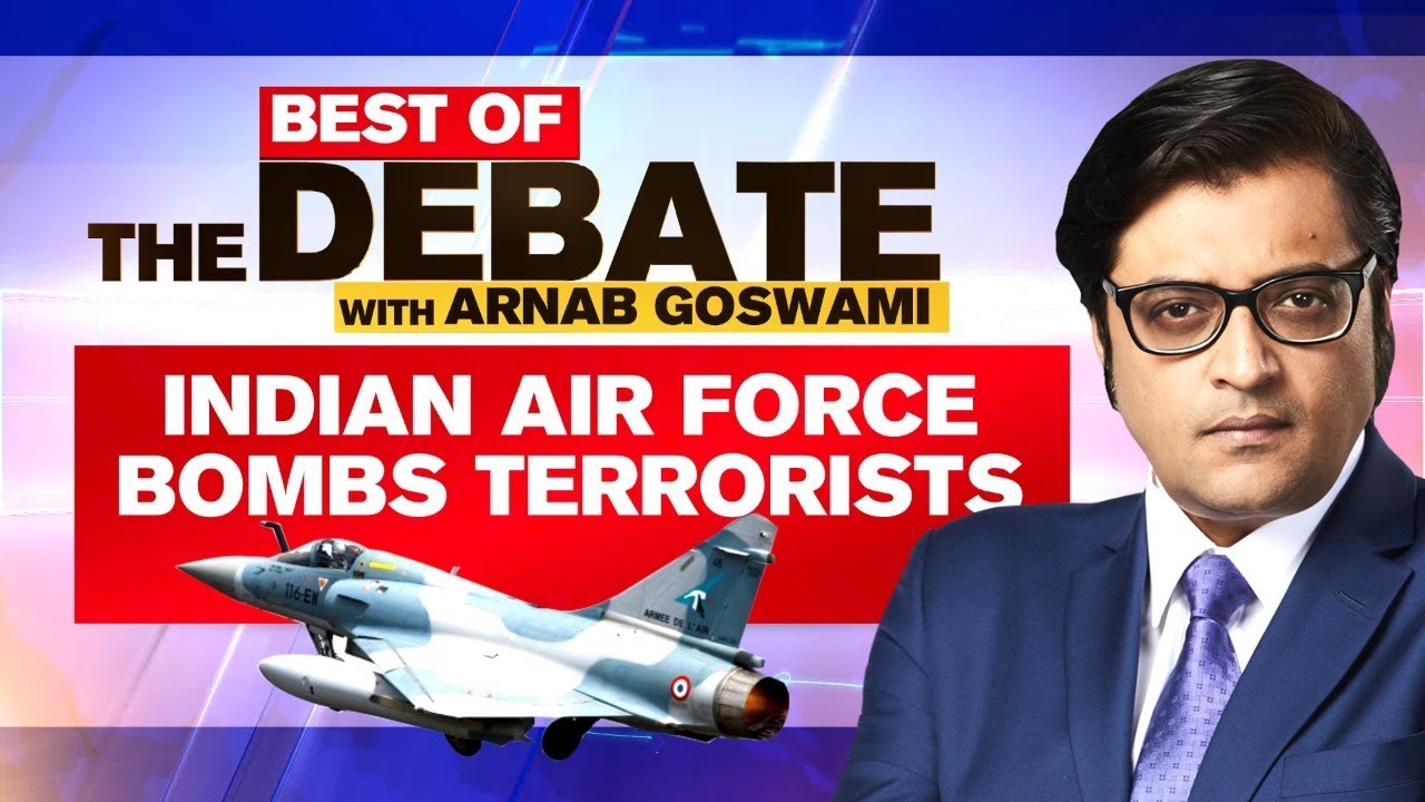 Best Of The Debate With Arnab Goswami: India Flies In, Bombs Pakistani Terrorists To Smithereens
