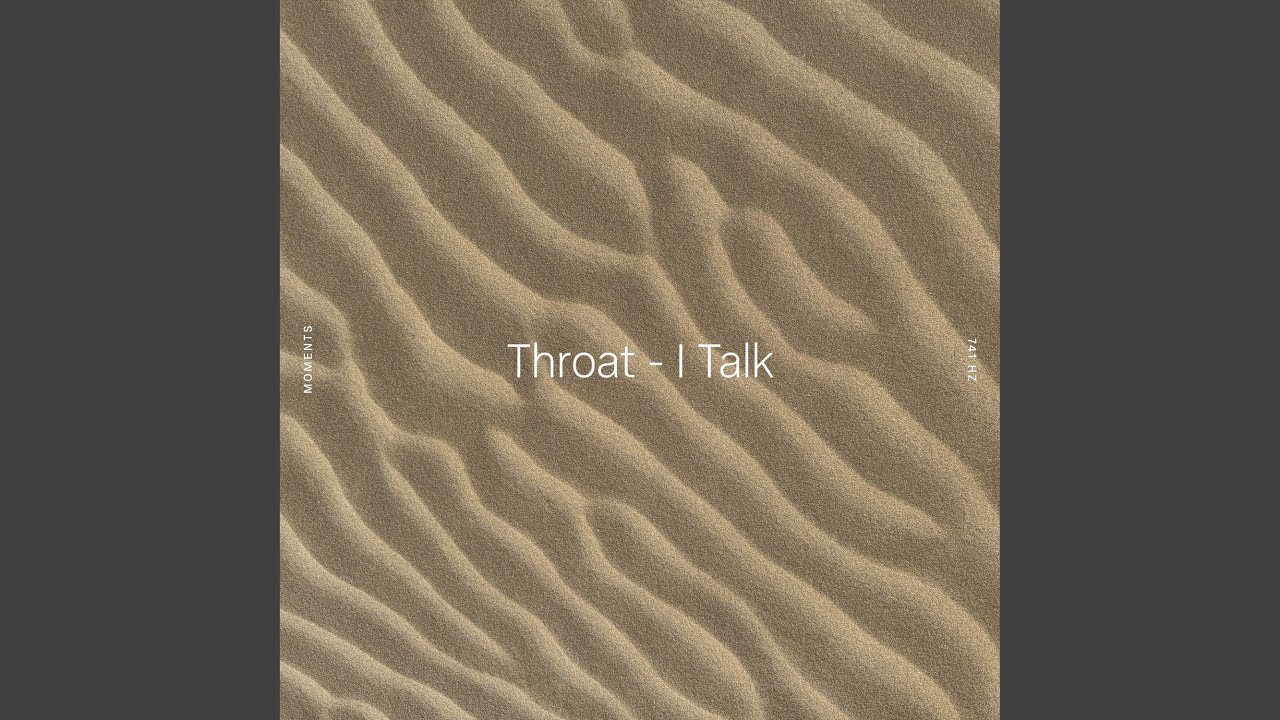 Throat - I Talk (741 Hz)