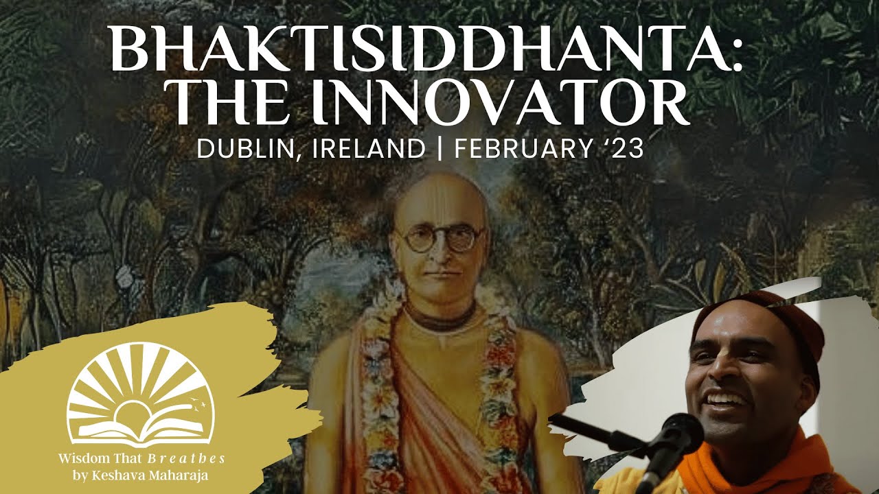 Bhaktisiddhanta: The Innovator | Dublin, Ireland | Svayam Bhagavan Keshava Maharaj