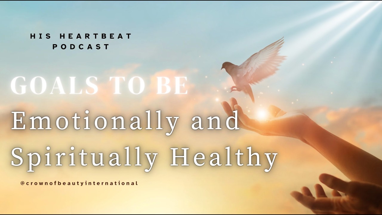 His Heartbeat Podcast: Goals to Be Emotionally and Spiritually Healthy