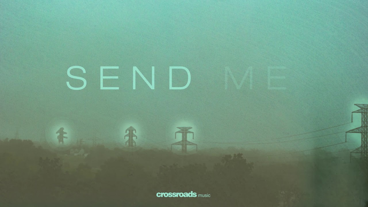 Send Me (Official Release) - Crossroads Music