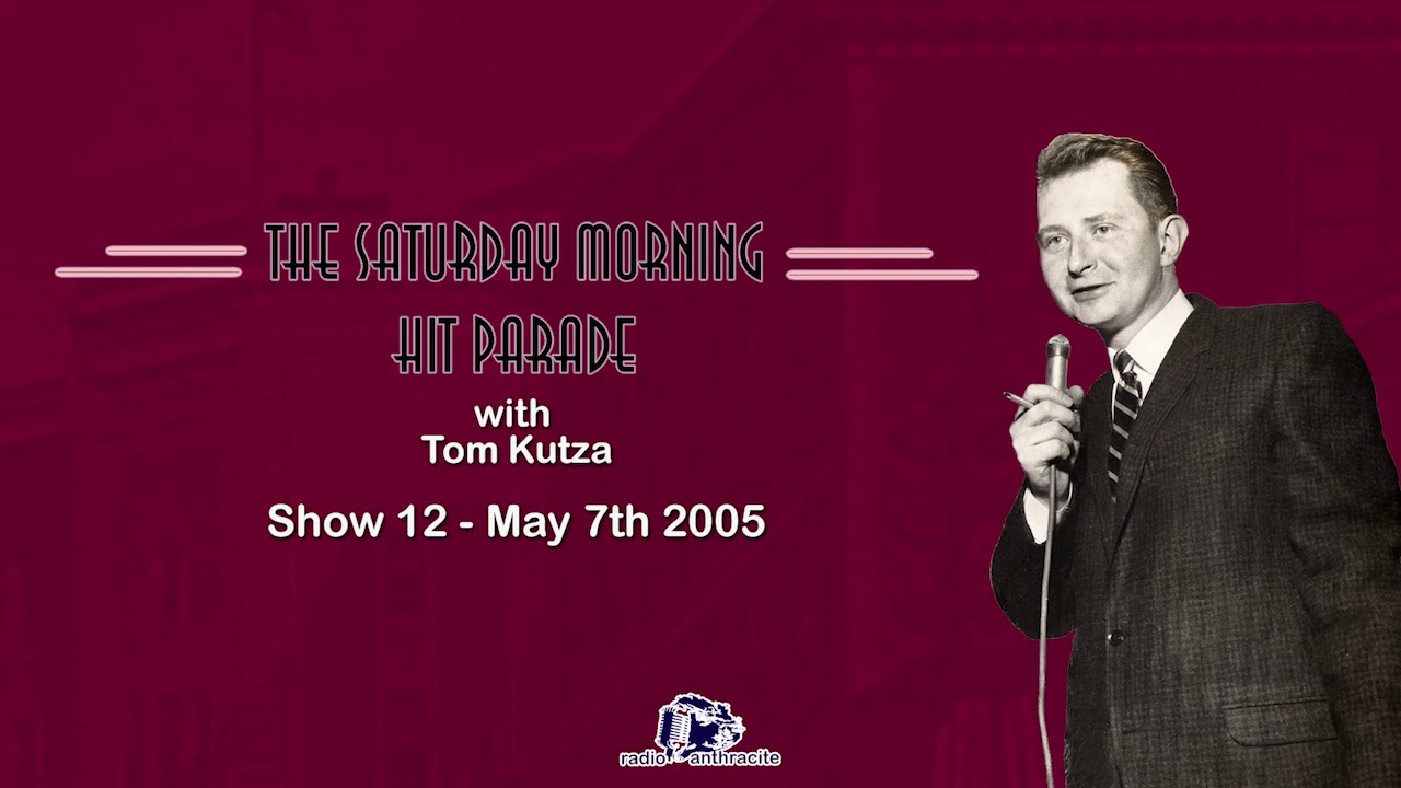 The Saturday Morning Hit Parade with Tom Kutza   Show 12 May 7th 2005