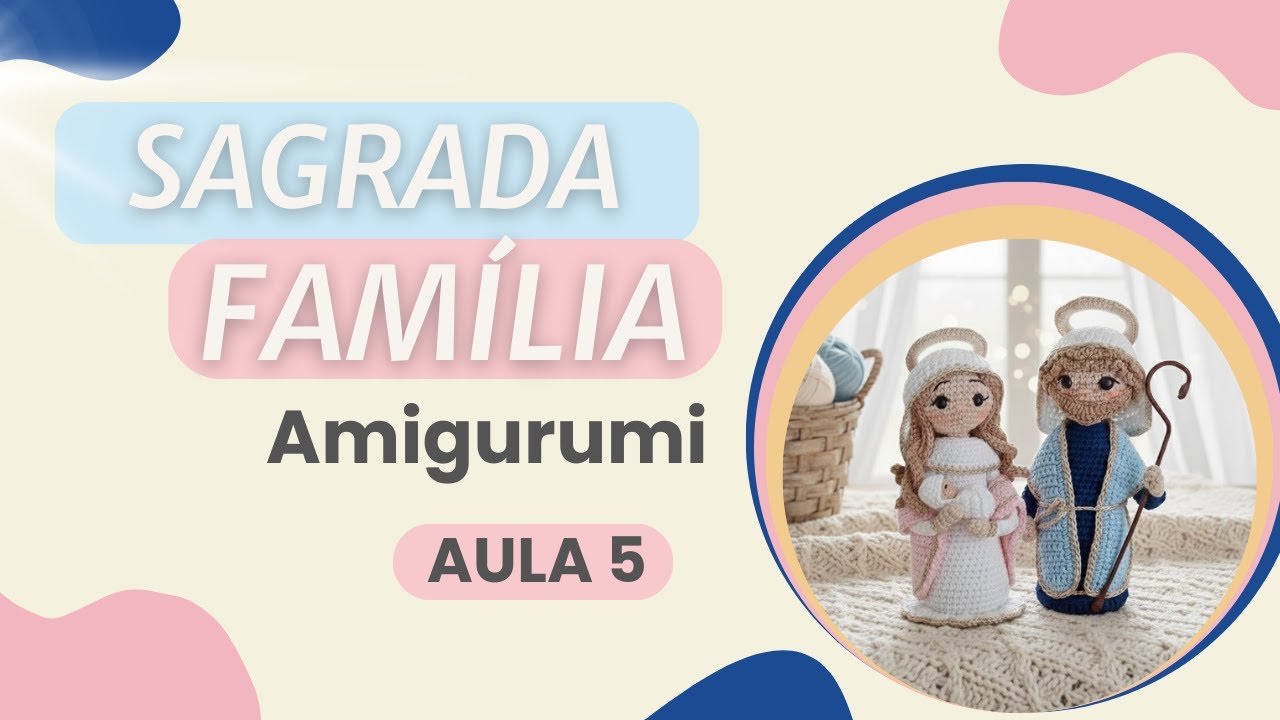 Sagrada Família em Amigurumi | Aula 5 • De Amigurumi