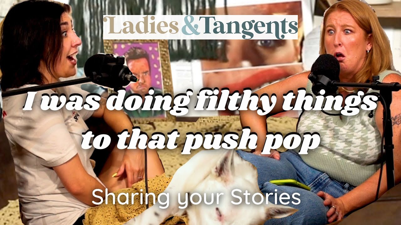 I was doing filthy things to that push pop || SHARING YOUR STORIES - Ladies&Tangents Podcast Ep. 201