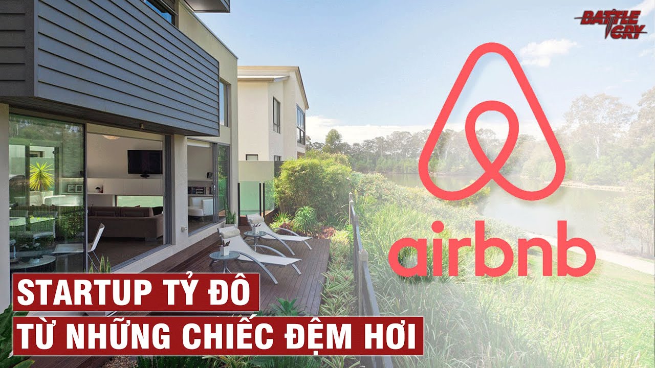 AIRBNB: ĐÃ TRỞ THÀNH ỨNG DỤNG ĐẶT PHÒNG SỐ 1 THẾ GIỚI NHƯ THẾ NÀO ? | CHUYỆN DOANH NGHIỆP #17