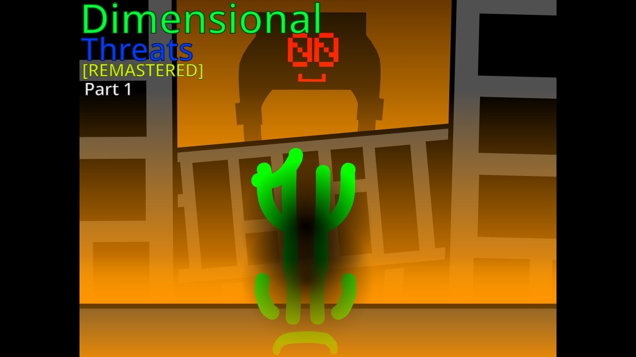 Dimensional Threats [REMASTERED] - Part 1