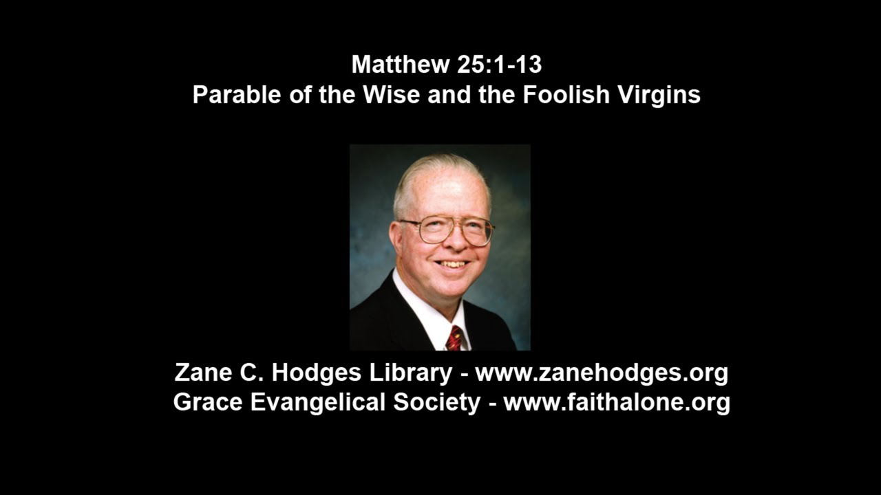 Matthew 25:1-13 - Parable of the Wise and the Foolish Virgins - Zane C. Hodges
