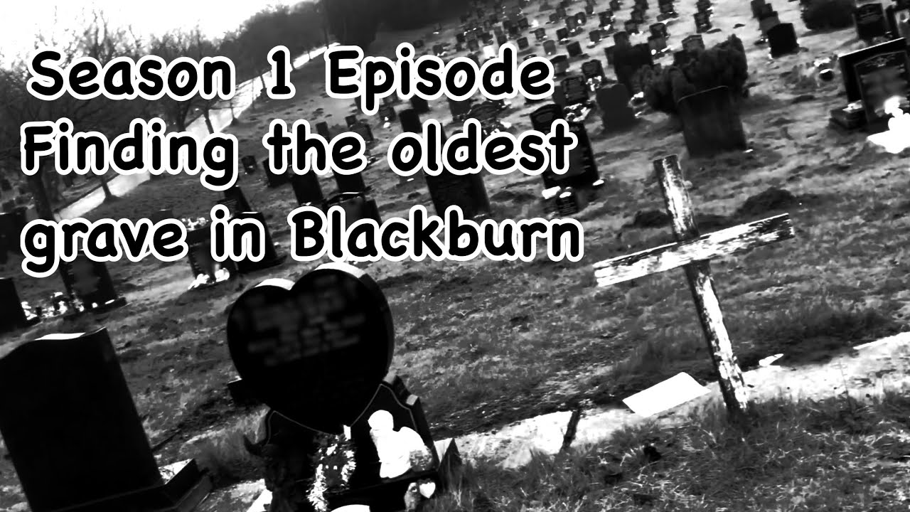 EPISODE 1 : FINDING THE OLDEST GRAVE IN BLACKBURN