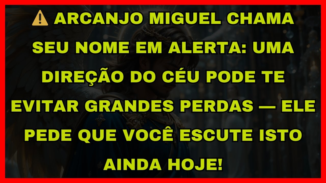 ⚠️ ARCANJO MIGUEL CHAMA SEU NOME EM ALERTA: UMA DIREÇÃO DO CÉU PODE TE EVITAR GRANDES PERDAS — ELE P