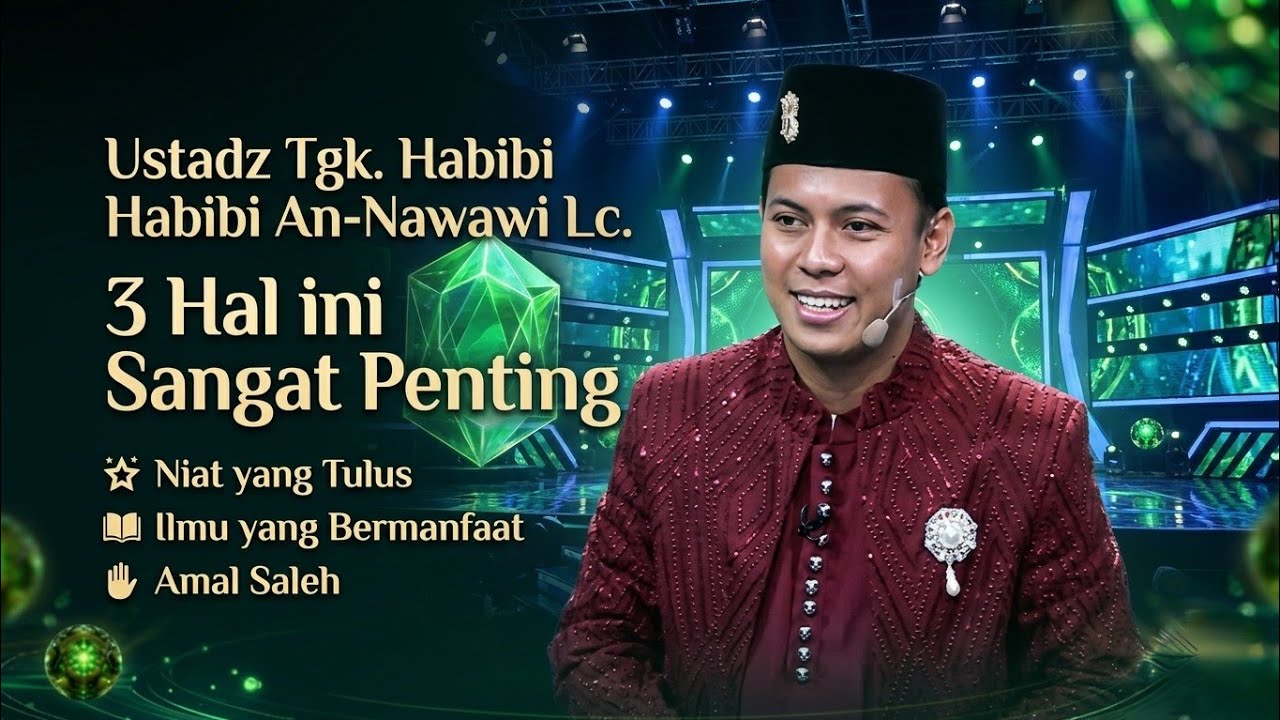 Tgk Habibi Aceh, эти 3 вещи очень важны