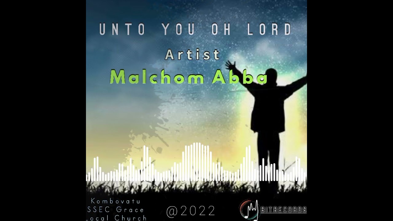 UNTO YOU OH LORD_MALCHOM BOBBY ABBA@BITrecordz|2022
