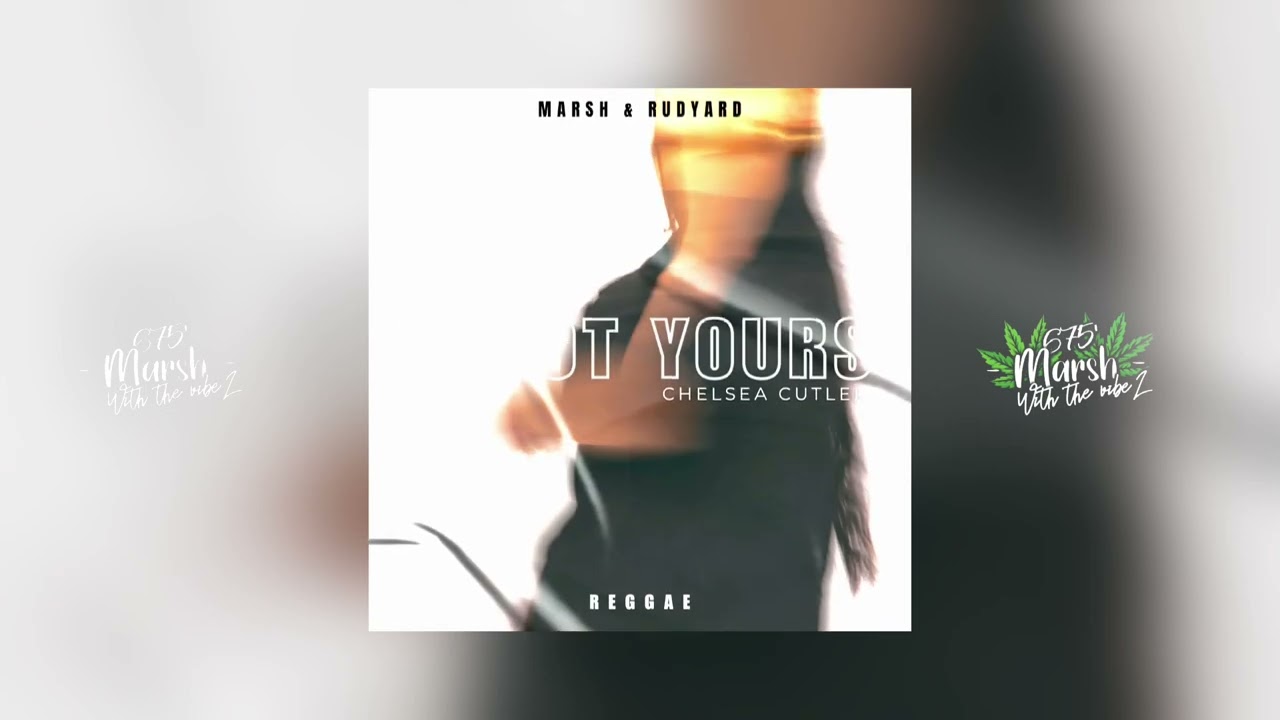 Chelsea Cutler - If Not Yours (Marsh & Rudyard Reggae Remix) 2025