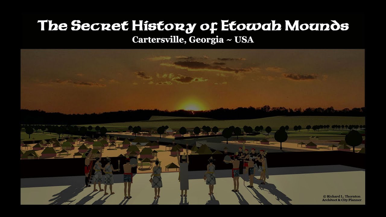 Etowah Mounds . . . A Native American Capital's Secret History and Architecture