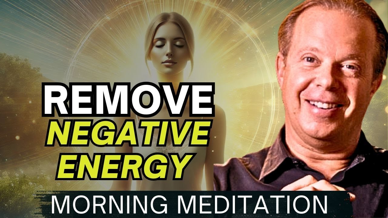 Dr. Joe Dispenza - Morning Meditation to Remove Negative Energy