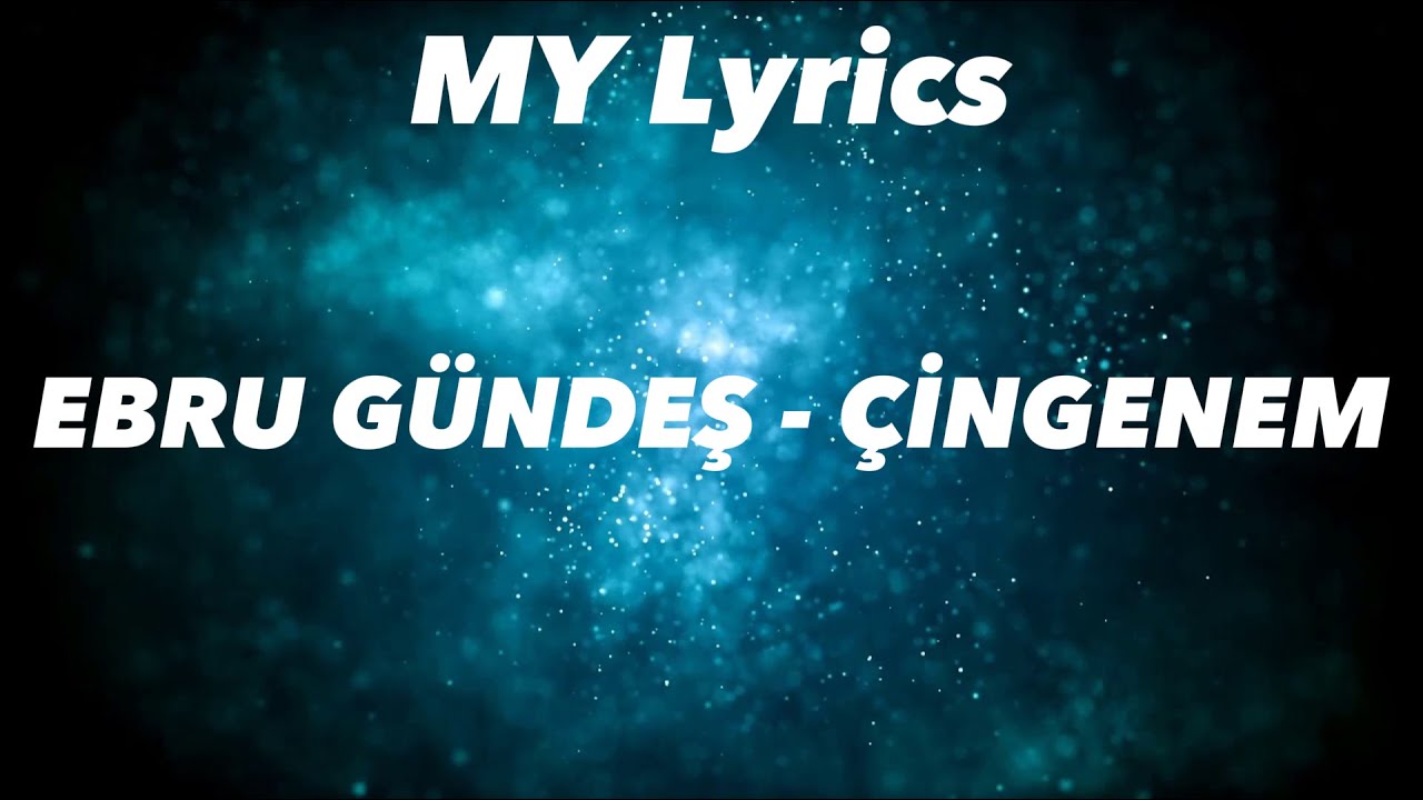 Ebru G&uuml;ndeş - &Ccedil;ingenem (S&ouml;zleri/Lyrics)