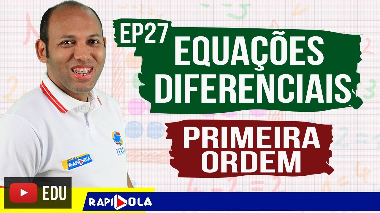EQUAÇÃO DIFERENCIAL LINEAR DE 1ª ORDEM  EP 27