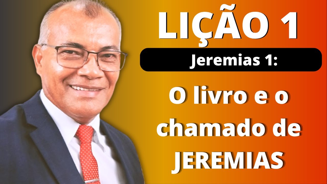 Lição 1: O livro e o chamado de JEREMIAS. EBD PECC - IEADAM
