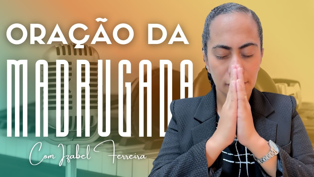 22/02/2026 ORAÇÃO DA MADRUGADA - IZABEL FERREIRA AS 03h00 @IzabelFerreira   ​