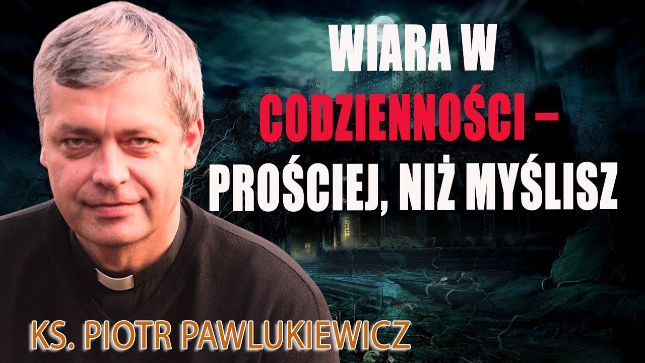 Wiara w codzienności – prościej, niż myślisz - Ks. Piotr Pawlukiewicz