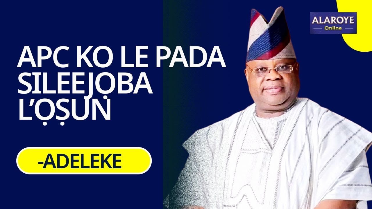 ADELEKE NI APC FẸE FI ỌNA ERU GBAJỌBA ỌṢUN, ṢIGBỌN KO LE ṢEE ṢE FUN WỌN
