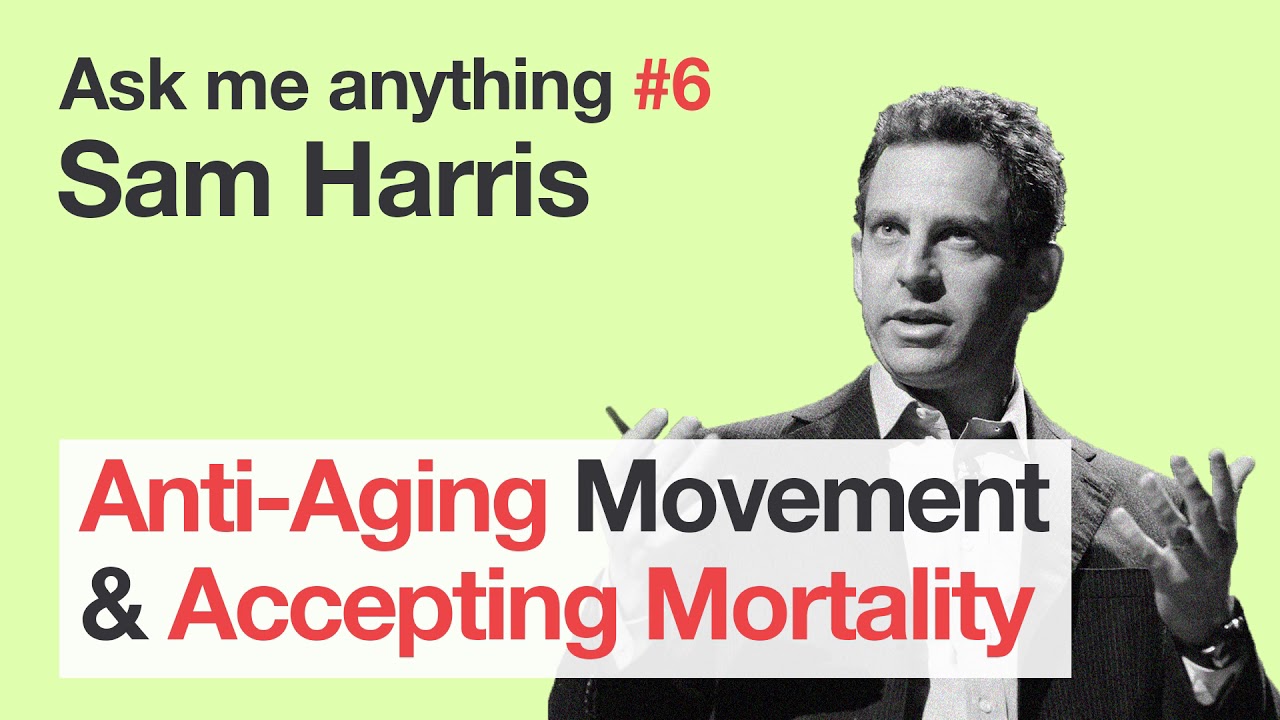 Sam Harris - Anti-aging Movement & Mortality