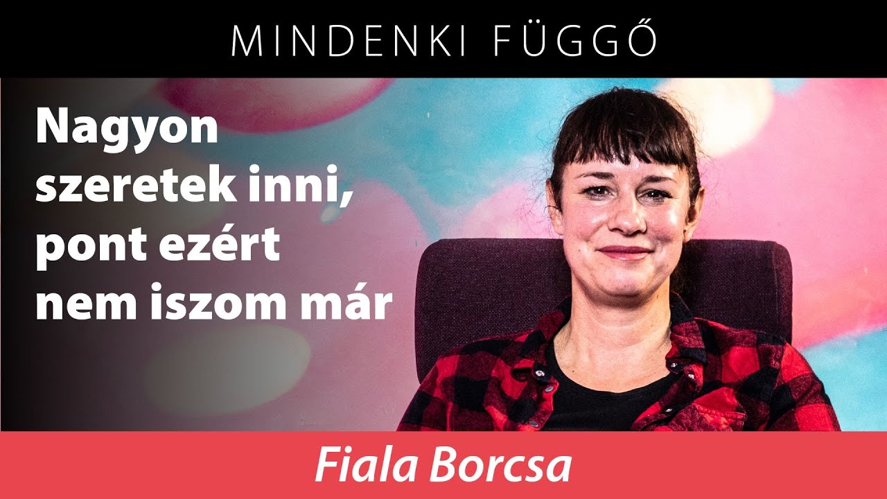 Fiala Borcsa: Nagyon szeretek inni, pont ezért nem iszom már – Mindenki függő