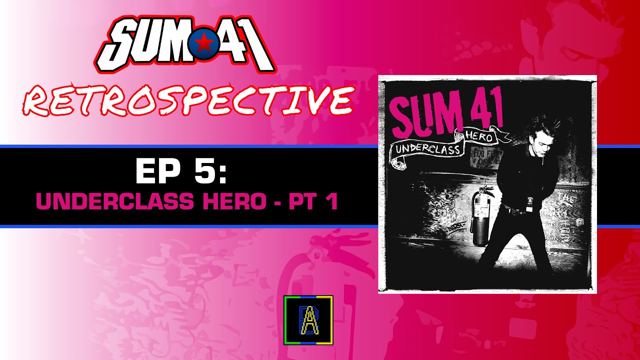 Sum 41 Retrospective Episode 5 Underclass Hero Pt 1 - AHDB