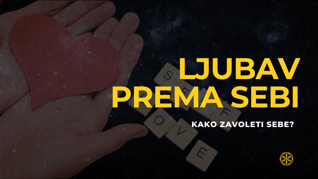 LJUBAV PREMA SEBI: Kako zavoleti sebe!