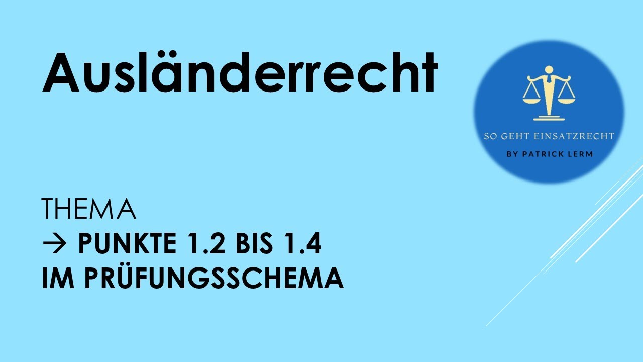 So geht Einsatzrecht! | ► Ausländerrecht | ► 1.2 bis 1.4 im Schema