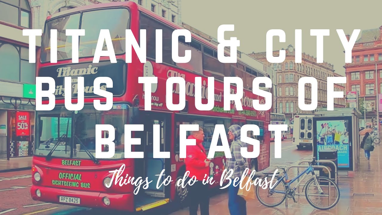 Titanic & Bus Tours of Belfast - A Great Way To See Belfast