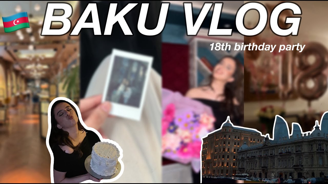 TURNING 18 IN BAKU // spring break, reunited with friends, airport diaries