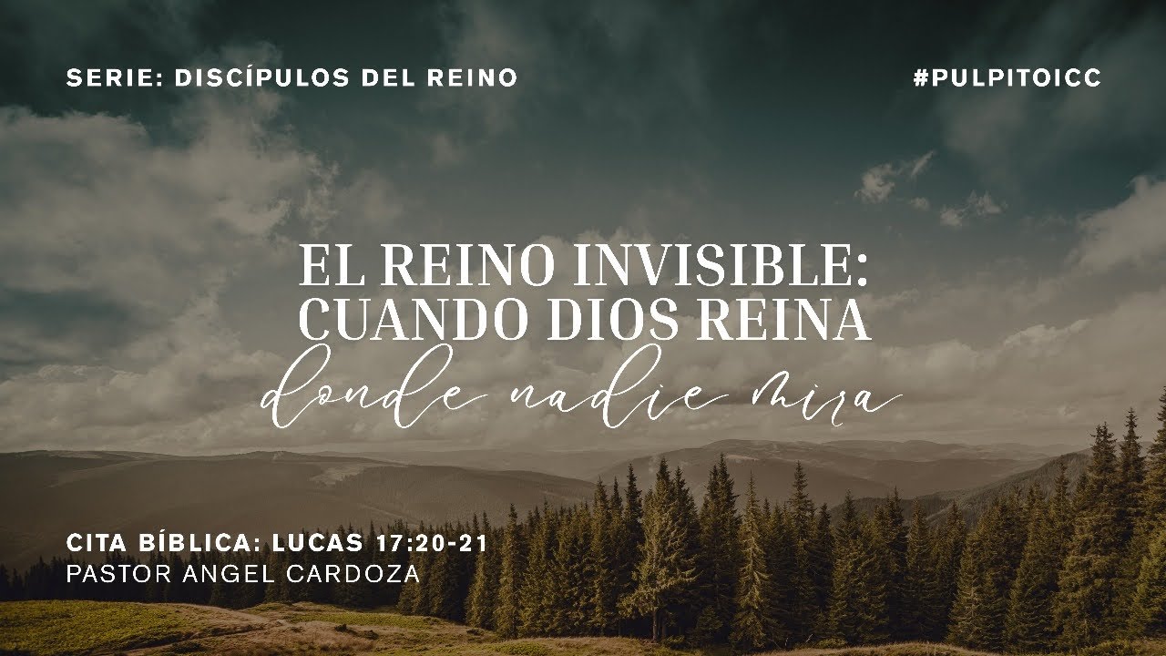 EL REINO INVISIBLE: CUANDO DIOS REINA DONDE NADIE MIRA | LUCAS 17:20-21 | PR. ÁNGEL CARDOZA