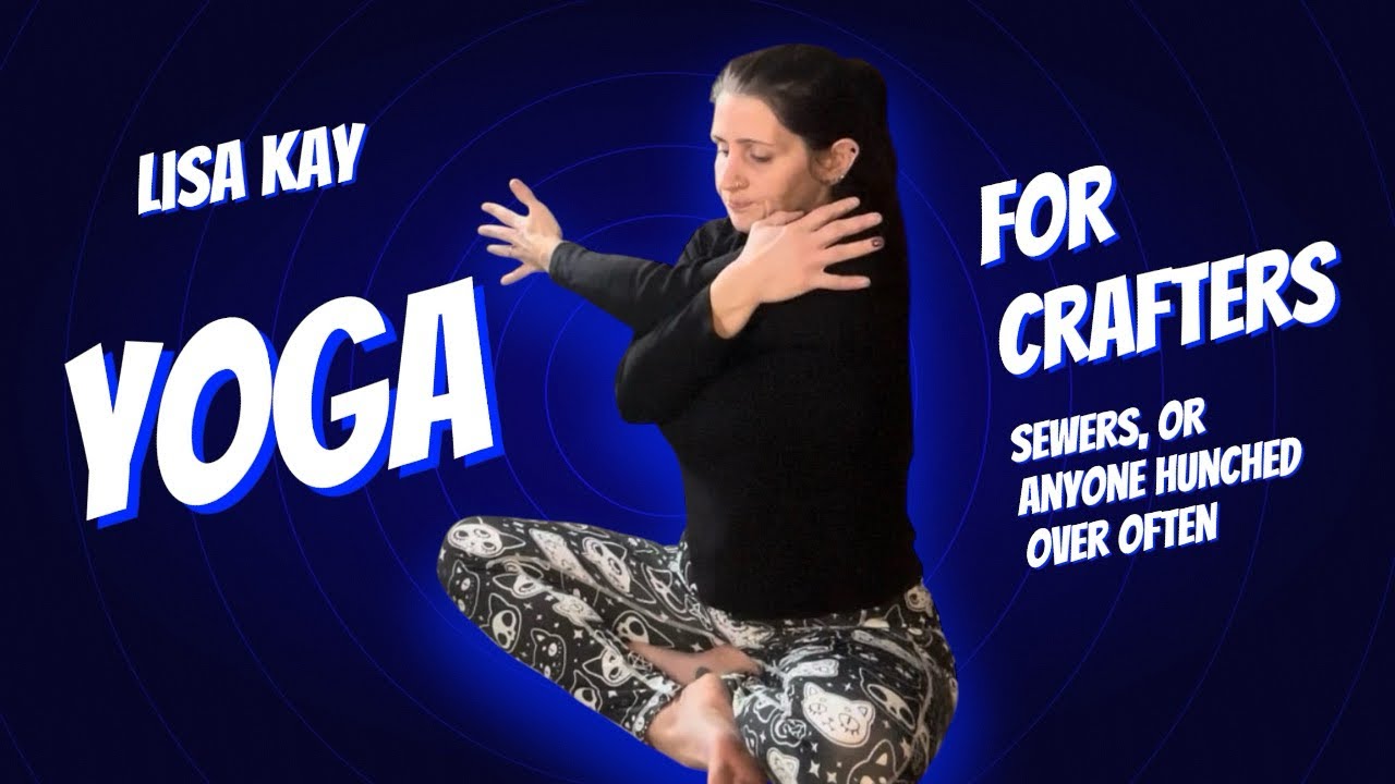 Yoga for Crafters - Seamstresses, gamers and office workers 