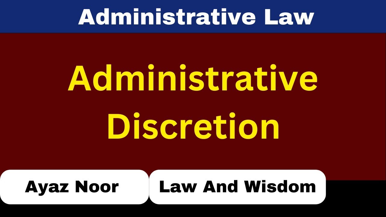 Administrative Discretion  || Administrative Law || Ayaz Noor