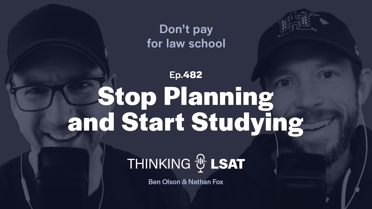 Stop Planning and Start Studying | Thinking LSAT, Ep. 482