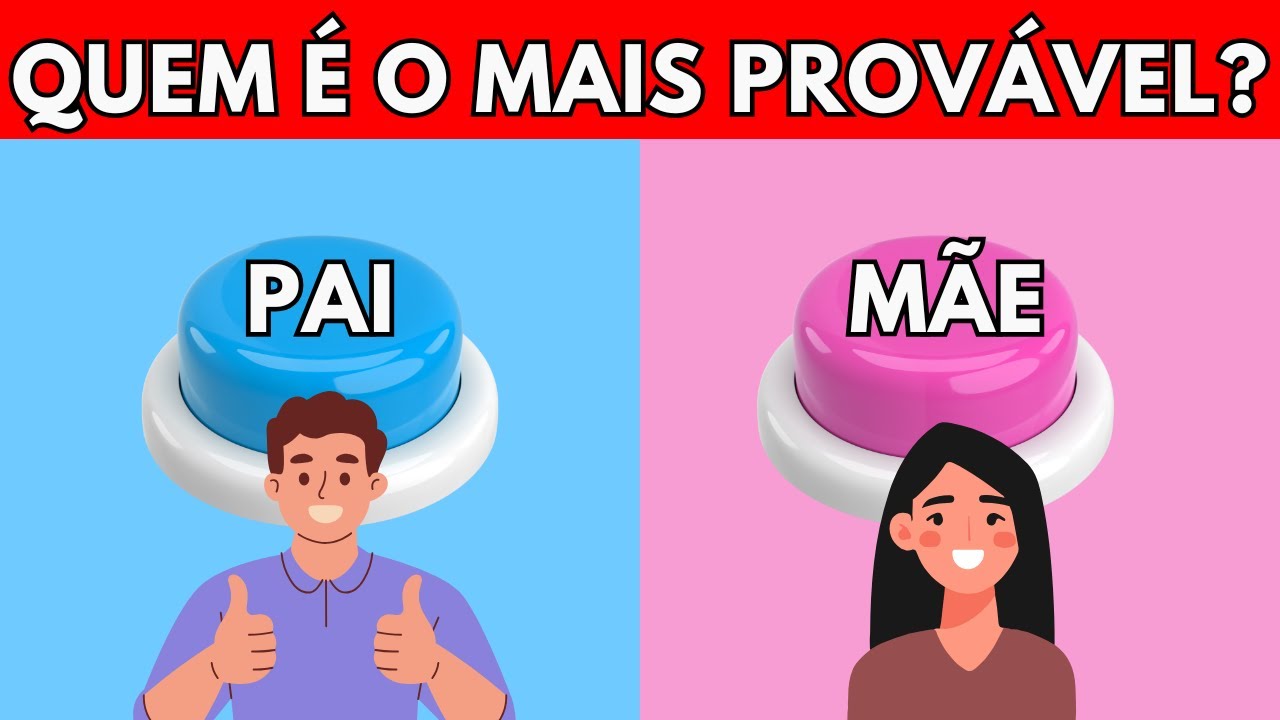 ESCOLHA UM BOTÃO: PAI OU MÃE 👨‍👩‍👧 | QUEM É O MAIS PROVÁVEL? (NÃO VALE MENTIR!)