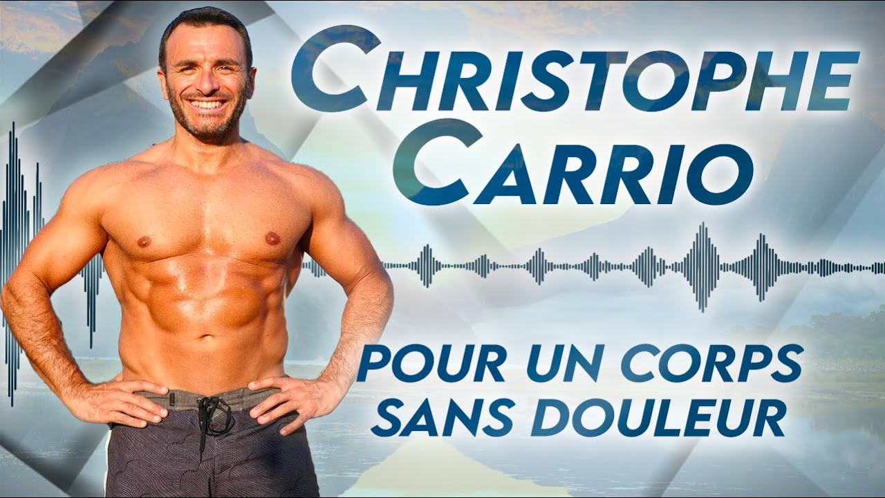 #71 Christophe Carrio - Pour un corps vraiment sans douleurs
