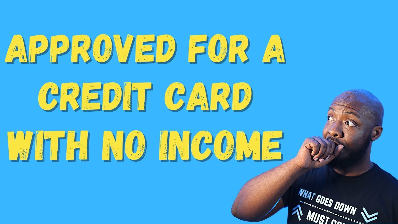 Get Approved for a Credit Card With No Income or Job
