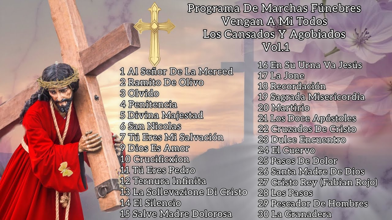 Programa De Marchas F&uacute;nebres, Vengan A Mi Todos Los Cansados Y Agobiados Vol.1 Cuaresma 2025